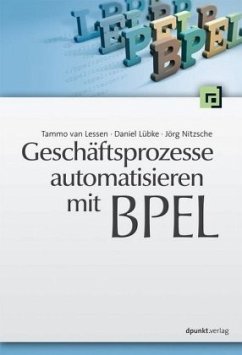 Geschäftsprozesse automatisieren mit BPEL - van Lessen, Tammo;Lübke, Daniel;Nitzsche, Jörg