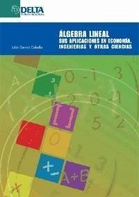 Álgebra lineal : sus aplicaciones en economía, ingenierías y otras ciencias - García Cabello, Julia