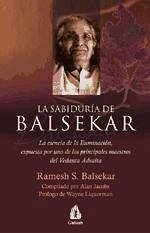 La sabiduría de Balsekar : la esencia de la iluminación, expuesta por uno de los principales maestros del Vedanta Advaita - Balsekar, Ramesh S.