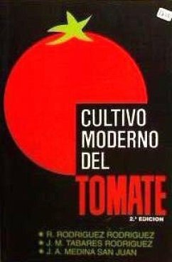 Cultivo moderno del tomate - Medina San Juan, José Antonio; Rodríguez Rodríguez, Rafael; Tabares Rodríguez, José María