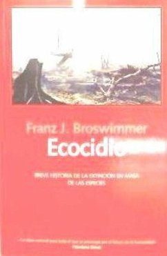 Ecocidio : breve historia de la extinción en masa de las especies - Broswimmer, Franz J.