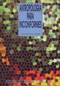 Antropología para inconformes - Sellés Dauder, Juan Fernando