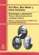 Sociología y educación : textos e intervenciones de los sociólogos clásicos - Weber, Max; Durkheim, Émile; Marx, Karl; Álvarez-Uría Rico, Fernando