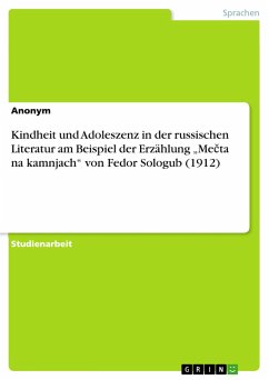 Kindheit und Adoleszenz in der russischen Literatur am Beispiel der Erzählung ¿Me¿ta na kamnjach¿ von Fedor Sologub (1912) - Anonym