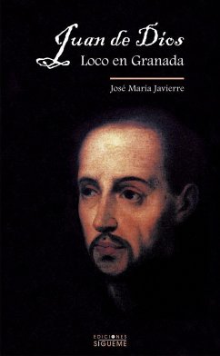 Juan de Dios, loco en Granada - Javierre, José María