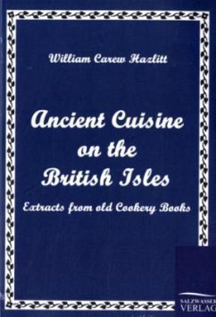 Ancient Cuisine on the British Isles - Hazlitt, William Carew