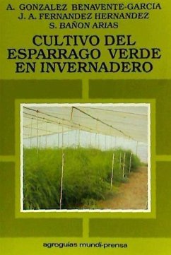 Cultivo del espárrago verde en invernadero - González Benavente-García, Alberto; Fernández Hernández, Juan Antonio; Bañón Arias, Sebastián