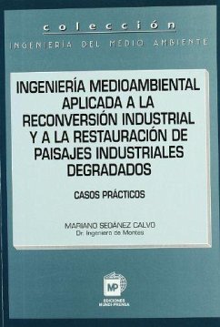 Ingeniería medioambiental aplicada a la reconversión industrial y a la restauración de paisajes industriales degradados - Seoánez Calvo, Mariano