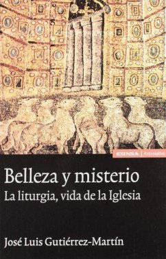 Belleza y misterio : la liturgia, vida de la Iglesia - Gutiérrez Martín, José Luis