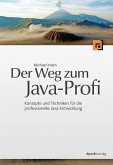 Der Weg zum Java-Profi - Konzepte und Techniken für die professionelle Java-Entwicklung