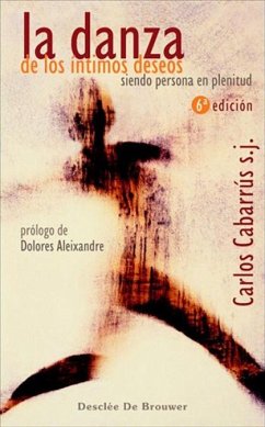 La danza de los íntimos deseos : siendo persona en plenitud - Cabarrús, Carlos Rafael