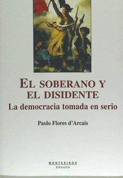 El soberano y el disidente : la democracia tomada en serio - Flores D'Arcais, Paolo