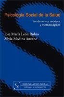 Psicología social de la salud. Fundamentos teóricos y metodológicos - León Rubio, José María; Medina Anzano, Silvia