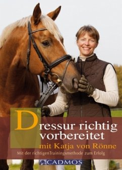 Dressur richtig vorbereitet - Rönne, Katja von