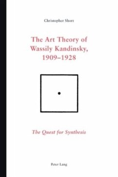 The Art Theory of Wassily Kandinsky, 1909-1928 - Short, Chris