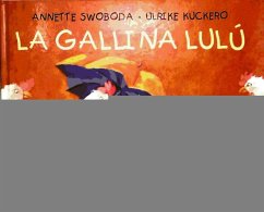 La gallina Lulú - Kuckero, Ulrike; Moncomble, Gérard; Swoboda, Annette