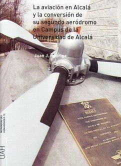 La aviación en Alcalá y la conversión de su segundo aeródromo en el campus de la Universidad de Alcalá - Rodrigo Tobajas, Juan José