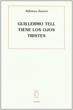Guillermo Tell tiene los ojos tristes - Sastre, Alfonso