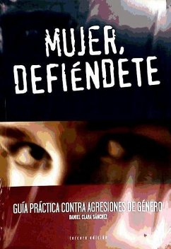 Mujer, defiéndete : guía práctica contra agresiones de género - Clara Sánchez, Daniel