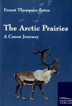 The Arctic Prairies - Seton, Ernest Thompson
