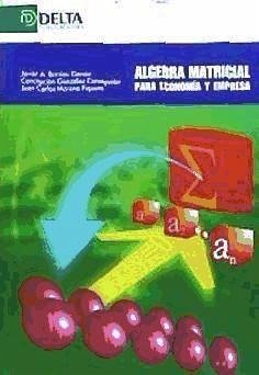 Álgebra matricial para economía y empresa - Barrios García, Javier Antonio; González Concepción, Concepción N.; Moreno Piquero, Juan Carlos