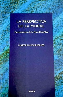 La perspectiva de la moral : fundamentos de la ética filosófica - Rhonheimer, Martin