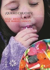 ¡Quiero chuches! : los 9 hábitos que causan la obesidad infantil - Amigo Vázquez, Isaac; Errasti Pérez, José Manuel