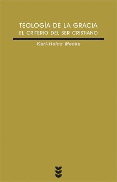 Teología de la gracia : el criterio del ser cristiano - Menke, Karl-Heinz