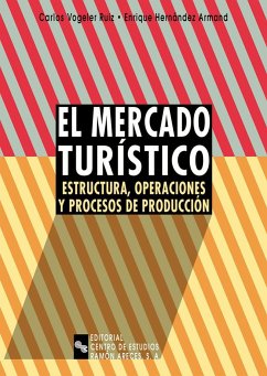 El mercado turístico : estructura, operaciones y procesos de producción - Vogeler Ruiz, Carlos