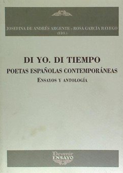 Di yo, di tiempo : poetas españolas contemporáneas : ensayos y antología - García Rayego, Rosa; Andrés Argente, Josefina de