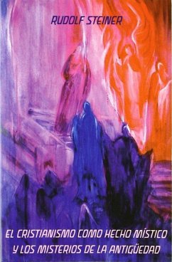 El cristianismo como hecho místico y los misterios de la antigüedad - Steiner, Rudolf