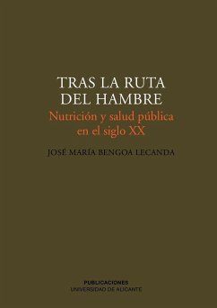 Tras la ruta del hambre : nutrición y salud pública en el s. XX - Bernabeu Mestre, Josep; Bengoa, José María