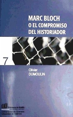 Marc Bloch, o el compromiso del historiador - Dumoulin, Oliver; Peinado Santaella, Rafael G.