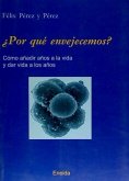 ¿Por qué envejecemos? : cómo añadir años a la vida y dar vida a los años