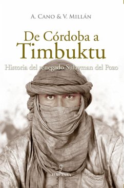 De Córdoba a Timbuktú : la historia del renegado Sulayman del Pozo - Millán Torres, Vicente; Cano Fernández, Adelina