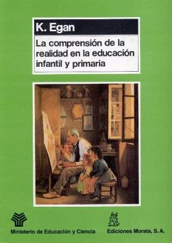 La comprensión de la realidad en la educación infantil y primaria - Egan, Kieran