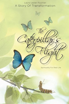 The Caterpillar's Flight - A Story of Transformation - Spirituality for Real Life - Fournier, Laura Lester