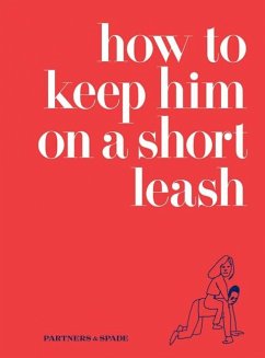 How to Keep Him on a Short Leash - Rubin, Jessica; Musante, Lindsey; Partners & Spade