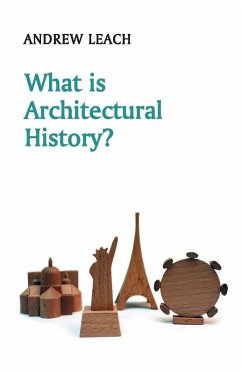 What Is Architectural History? - Leach, Andrew