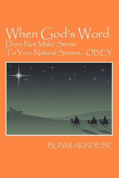 When God's Word Does Not Make Sense To Your Natural Senses...OBEY - Akindebe, Bunmi