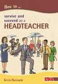 How to Survive and Suceed as a Headteacher How to Survive and Suceed as a Headteacher