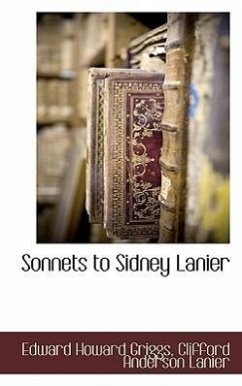 Sonnets to Sidney Lanier - Griggs, Edward Howard; Lanier, Clifford Anderson