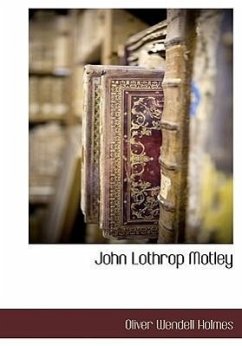 John Lothrop Motley - Holmes, Oliver Wendell