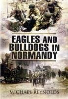 Eagles and Bulldogs in Normandy - Reynolds, Michael