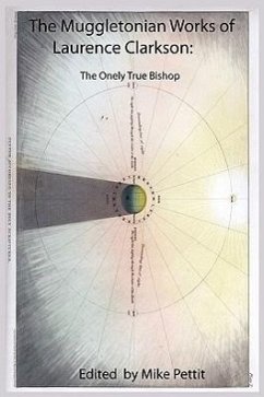 The Muggletonian Works of Laurence Clarkson: The Onely True Bishop - Clarkson, Lawrence