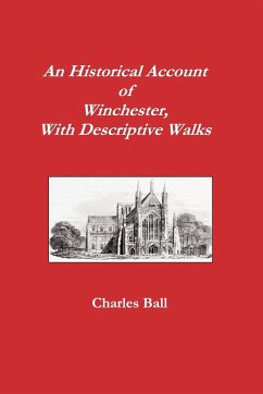 An Historical Account of Winchester, with Descriptive Works - Ball, Charles