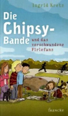 Die Chipsy-Bande und das verschwundene Firlefanz - Kretz, Ingrid