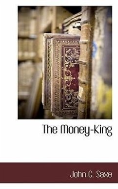 The Money-King - Saxe, John G