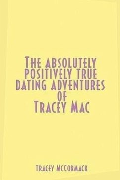 The Absolutely, Positively True Dating Adventures of Tracey Mac - McCormack, Tracey