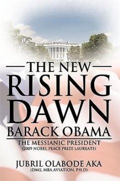 The New Rising Dawn Barack Obama - Aka Dms Mba Aviation Ph. D., Jubril Olab